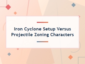 Iron Cyclone Setup: Countering Projectile Zoning